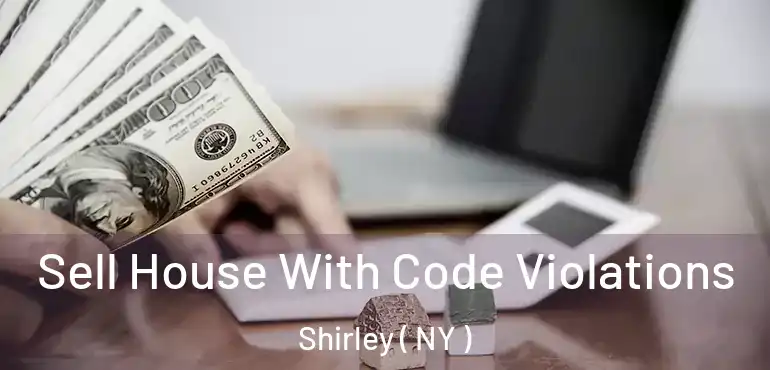 Sell House With Code Violations Shirley ( NY )