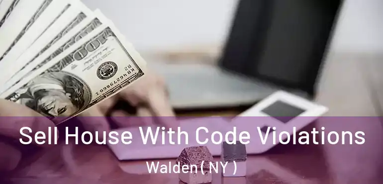  Sell House With Code Violations Walden ( NY )