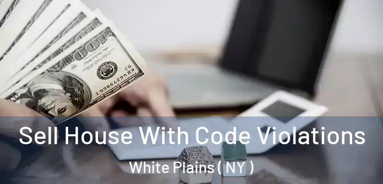  Sell House With Code Violations White Plains ( NY )