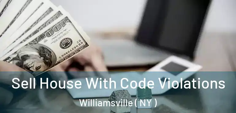  Sell House With Code Violations Williamsville ( NY )