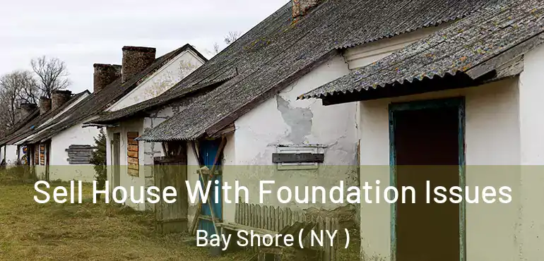  Sell House With Foundation Issues Bay Shore ( NY )