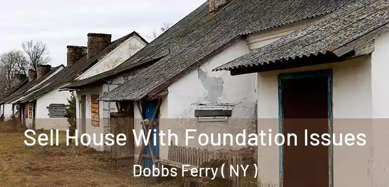  Sell House With Foundation Issues Dobbs Ferry ( NY )