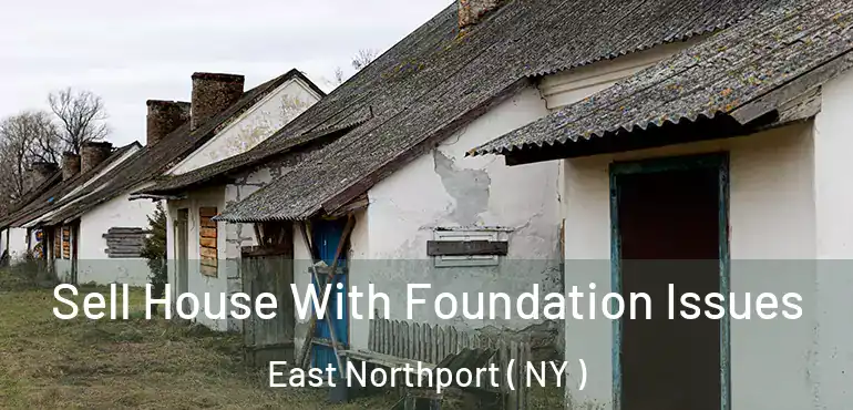  Sell House With Foundation Issues East Northport ( NY )