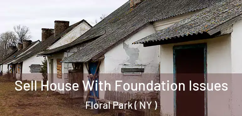  Sell House With Foundation Issues Floral Park ( NY )