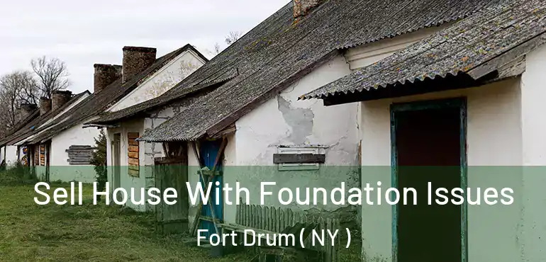  Sell House With Foundation Issues Fort Drum ( NY )