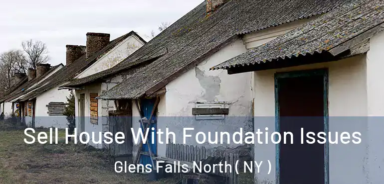  Sell House With Foundation Issues Glens Falls North ( NY )