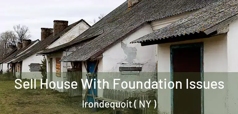  Sell House With Foundation Issues Irondequoit ( NY )