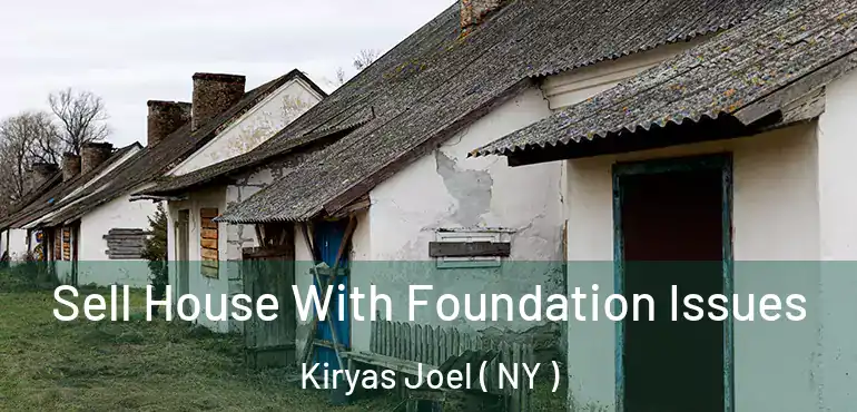  Sell House With Foundation Issues Kiryas Joel ( NY )