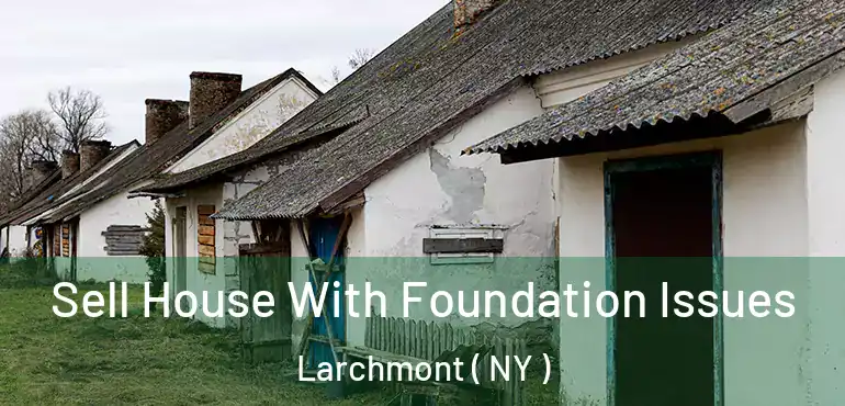  Sell House With Foundation Issues Larchmont ( NY )