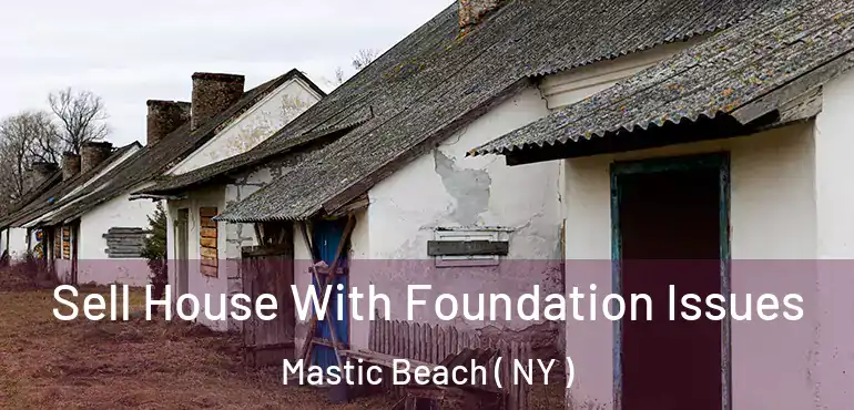  Sell House With Foundation Issues Mastic Beach ( NY )