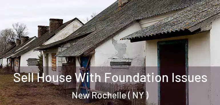 Sell House With Foundation Issues New Rochelle ( NY )