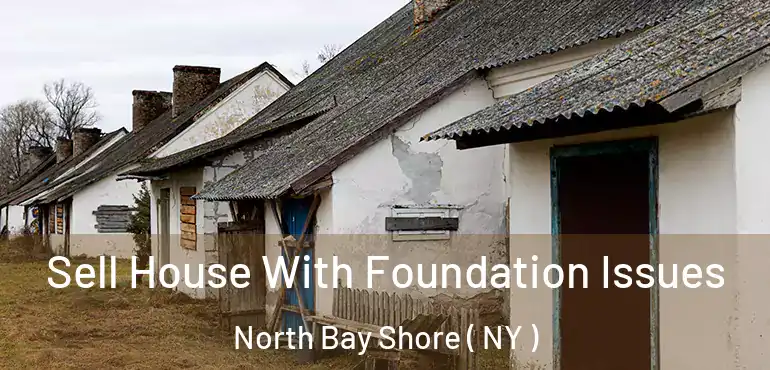  Sell House With Foundation Issues North Bay Shore ( NY )
