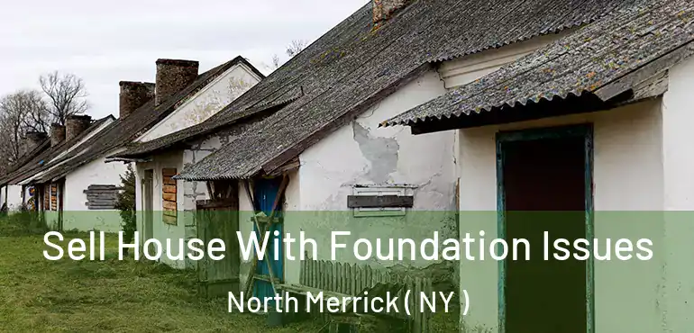  Sell House With Foundation Issues North Merrick ( NY )