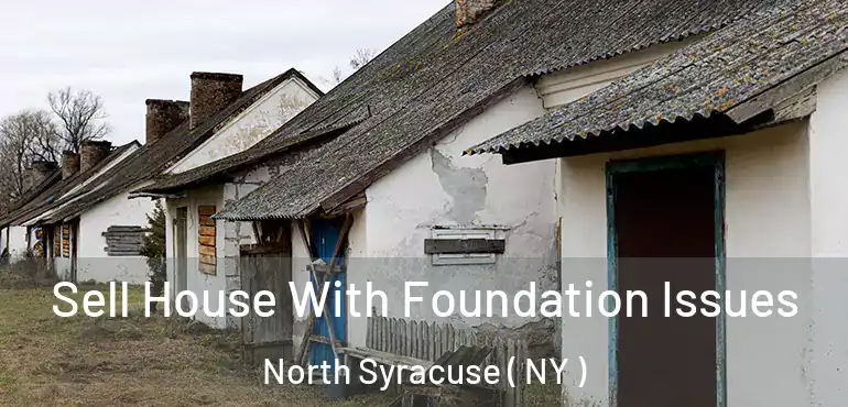  Sell House With Foundation Issues North Syracuse ( NY )
