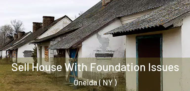  Sell House With Foundation Issues Oneida ( NY )