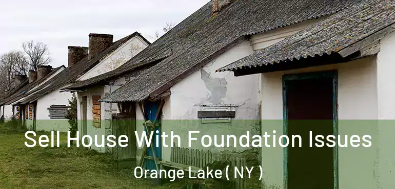  Sell House With Foundation Issues Orange Lake ( NY )
