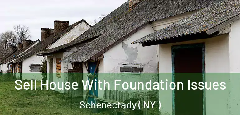  Sell House With Foundation Issues Schenectady ( NY )