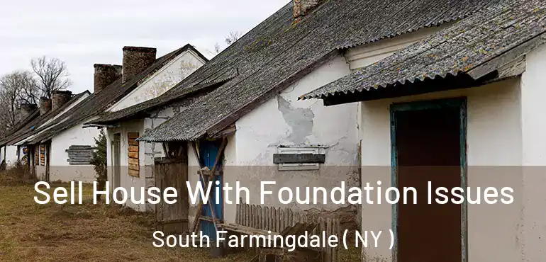  Sell House With Foundation Issues South Farmingdale ( NY )