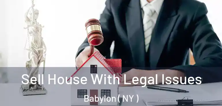  Sell House With Legal Issues Babylon ( NY )