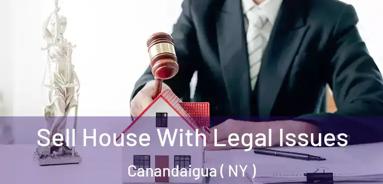  Sell House With Legal Issues Canandaigua ( NY )