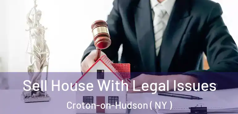  Sell House With Legal Issues Croton-on-Hudson ( NY )
