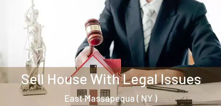  Sell House With Legal Issues East Massapequa ( NY )
