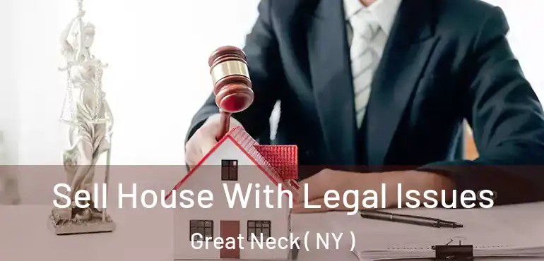  Sell House With Legal Issues Great Neck ( NY )