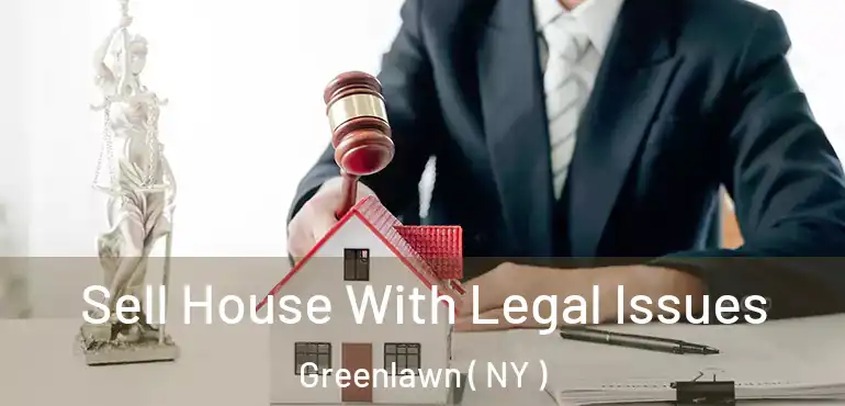  Sell House With Legal Issues Greenlawn ( NY )