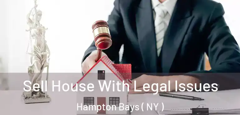  Sell House With Legal Issues Hampton Bays ( NY )