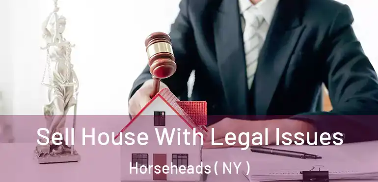  Sell House With Legal Issues Horseheads ( NY )