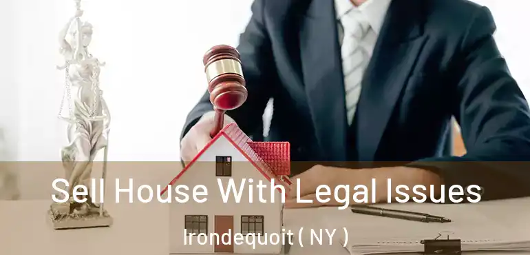  Sell House With Legal Issues Irondequoit ( NY )