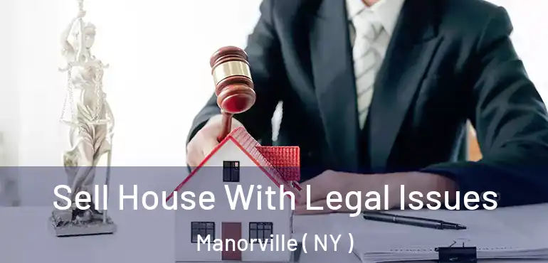  Sell House With Legal Issues Manorville ( NY )