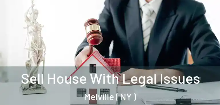  Sell House With Legal Issues Melville ( NY )