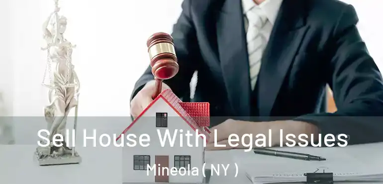  Sell House With Legal Issues Mineola ( NY )