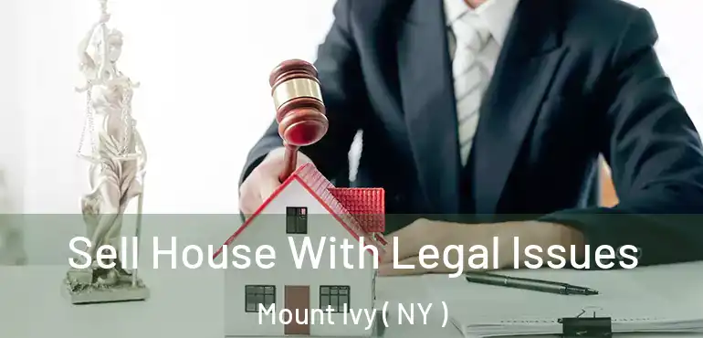  Sell House With Legal Issues Mount Ivy ( NY )