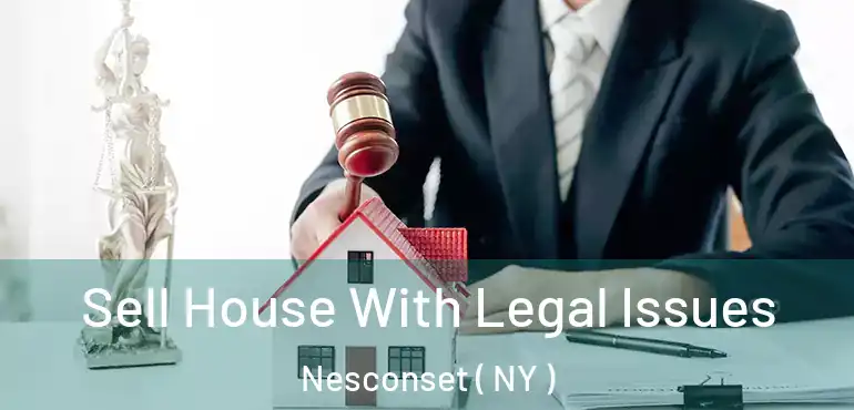  Sell House With Legal Issues Nesconset ( NY )