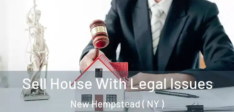  Sell House With Legal Issues New Hempstead ( NY )