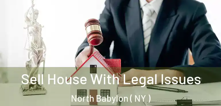  Sell House With Legal Issues North Babylon ( NY )