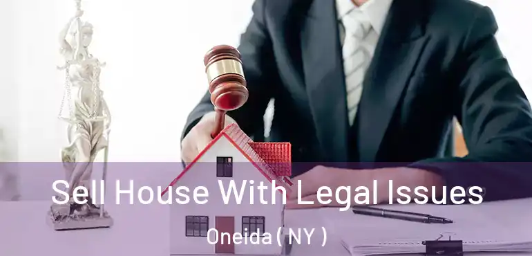  Sell House With Legal Issues Oneida ( NY )
