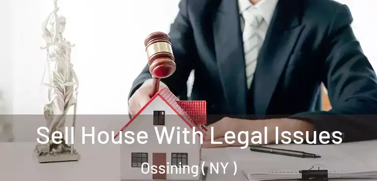 Sell House With Legal Issues Ossining ( NY )