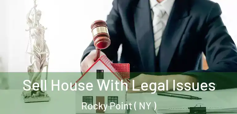  Sell House With Legal Issues Rocky Point ( NY )