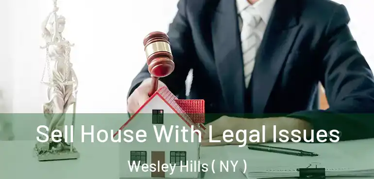  Sell House With Legal Issues Wesley Hills ( NY )