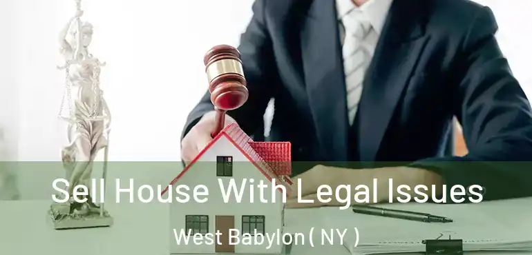  Sell House With Legal Issues West Babylon ( NY )