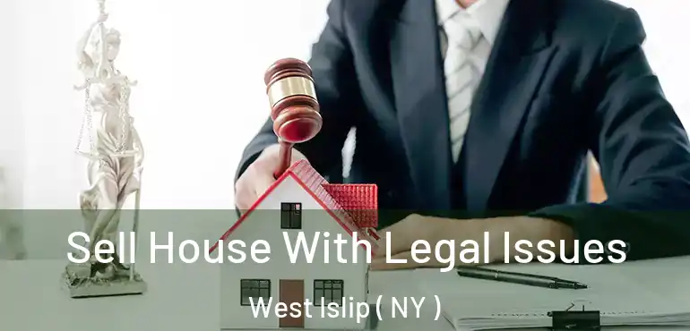  Sell House With Legal Issues West Islip ( NY )