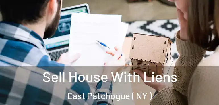  Sell House With Liens East Patchogue ( NY )