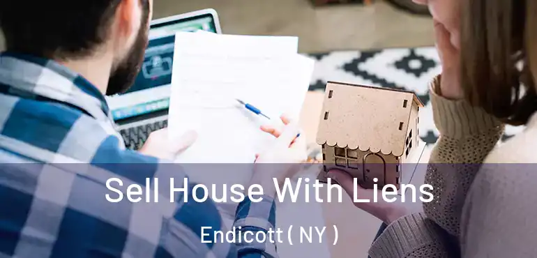  Sell House With Liens Endicott ( NY )