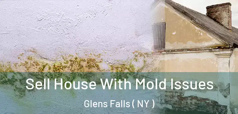  Sell House With Mold Issues Glens Falls ( NY )
