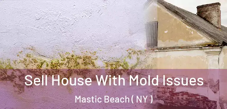  Sell House With Mold Issues Mastic Beach ( NY )