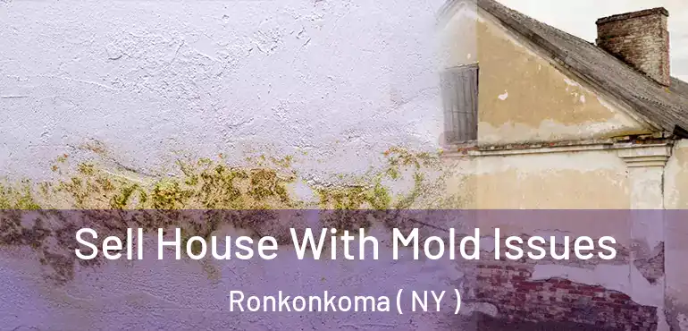  Sell House With Mold Issues Ronkonkoma ( NY )