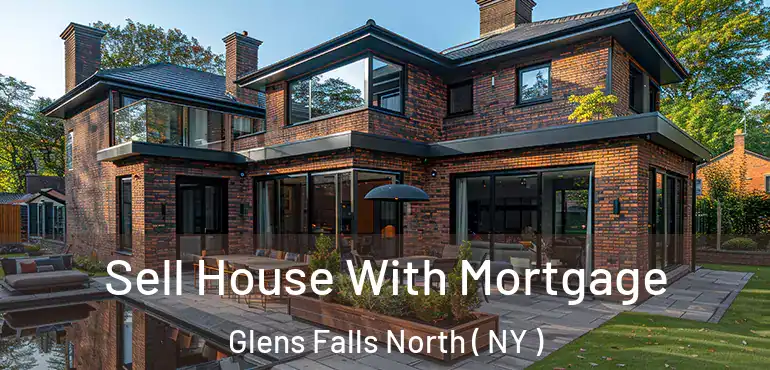  Sell House With Mortgage Glens Falls North ( NY )